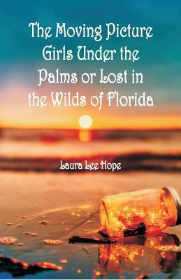 "The Moving Picture Girls Under the Palms: Or L... 9352974832 Book Cover
