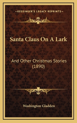 Santa Claus On A Lark: And Other Christmas Stor... 1167078691 Book Cover