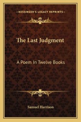 The Last Judgment: A Poem In Twelve Books 1163284343 Book Cover
