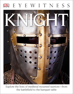 Eyewitness Knight: Explore the Lives of Medieva... 1465435727 Book Cover