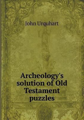 Archeology's solution of Old Testament puzzles 5518889356 Book Cover