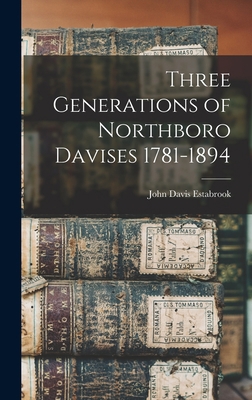 Three Generations of Northboro Davises 1781-1894 1016829671 Book Cover