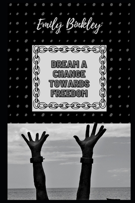 Dream A Change Towards Freedom B08ZDFPLTS Book Cover