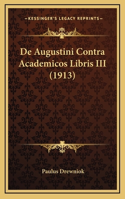 De Augustini Contra Academicos Libris III (1913) [Latin] 1169014186 Book Cover