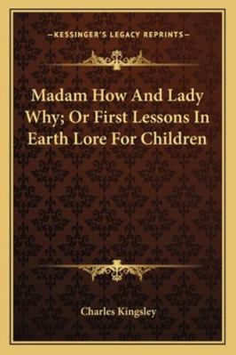 Madam How And Lady Why; Or First Lessons In Ear... 1162772972 Book Cover