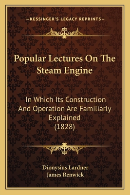 Popular Lectures On The Steam Engine: In Which ... 1164874136 Book Cover