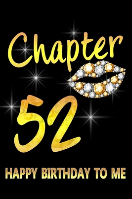 Paperback Chapter 52 Happy Birthday To Me: Awesome Funny Lined Journal notebook 52nd Birthday Gift For 52 Years Old Women Wife Her sister girlfriend Mom,Diary novelty Gifts , Soft Cover, Matte Finish Book