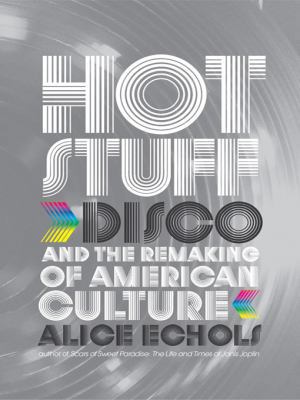 Hot Stuff: Disco and the Remaking of American C... 0393066754 Book Cover