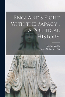 England's Fight With the Papacy, A Political Hi... 1017669252 Book Cover