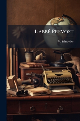 L'abbé Prevost: Sa Vie--ses Romans... [French] 1273087445 Book Cover