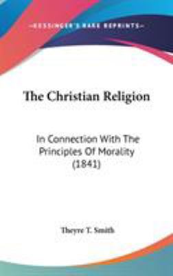 The Christian Religion: In Connection With The ... 1104440857 Book Cover