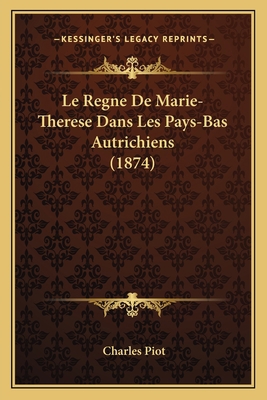 Le Regne De Marie-Therese Dans Les Pays-Bas Aut... [French] 1166764893 Book Cover