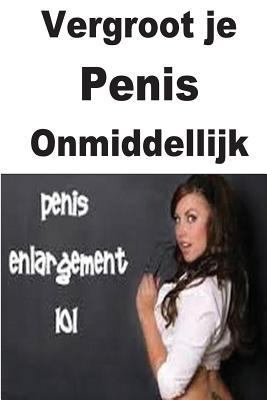 Vergroot Je Penis Onmiddellijk 1535544953 Book Cover