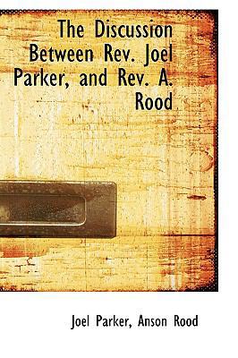 The Discussion Between REV. Joel Parker, and RE... 1103892630 Book Cover