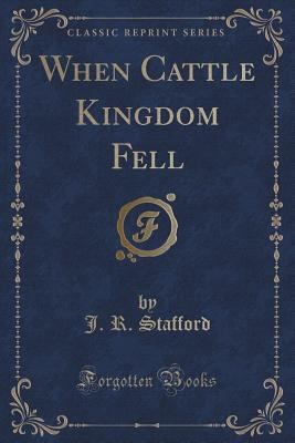 When Cattle Kingdom Fell (Classic Reprint) 1331715423 Book Cover