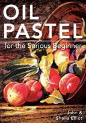 Oil Pastel for the Serious Beginner: Basic Less... 1626548994 Book Cover