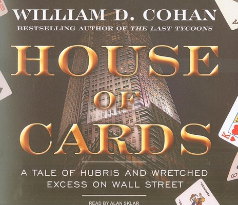 House of Cards: A Tale of Hubris and Wretched E... 1400111684 Book Cover