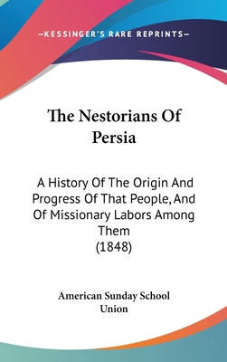 The Nestorians Of Persia: A History Of The Orig... 1104941155 Book Cover