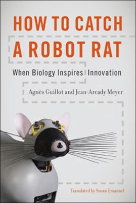 How to Catch a Robot Rat: When Biology Inspires... 0262014521 Book Cover