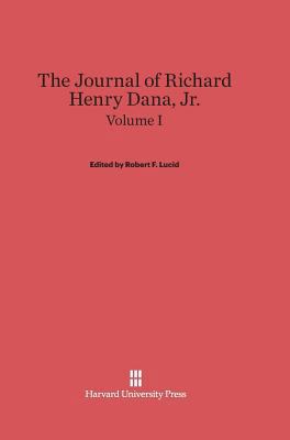 The Journal of Richard Henry Dana, Jr., Volume I 0674598512 Book Cover