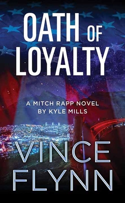 Oath of Loyalty: A Mitch Rapp Novel by Kyle Mills [Large Print] 1638085064 Book Cover