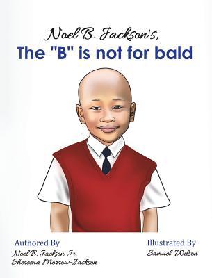 Noel B. Jackson's The "B" is Not For Bald 057851320X Book Cover