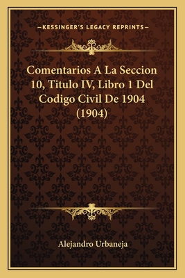 Comentarios A La Seccion 10, Titulo IV, Libro 1... [Spanish] 116753607X Book Cover