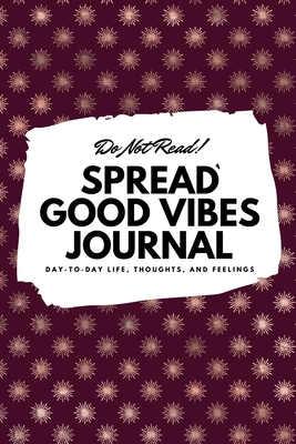 Do Not Read! Spread Good Vibes Journal: Day-To-... 1087838355 Book Cover