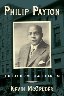 Philip Payton: The Father of Black Harlem 0231198930 Book Cover