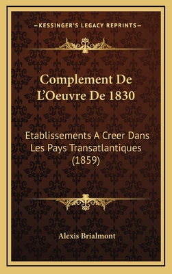 Complement De L'Oeuvre De 1830: Etablissements ... [French] 1168203872 Book Cover