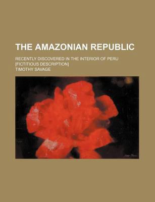 The Amazonian Republic; Recently Discovered in ... 0217570720 Book Cover