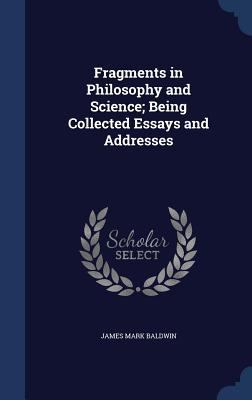 Fragments in Philosophy and Science; Being Coll... 1340218941 Book Cover