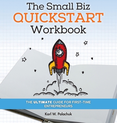 The Small Biz Quickstart Workbook: The Ultimate... 1942115571 Book Cover