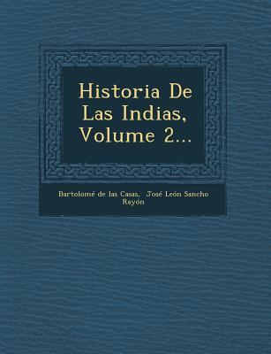Historia De Las Indias, Volume 2... [Spanish] 1249963443 Book Cover