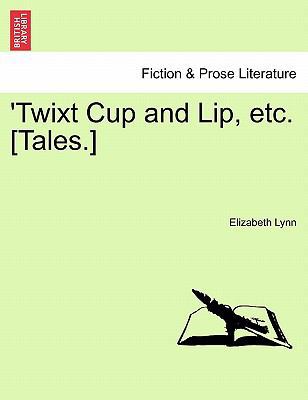 Twixt Cup and Lip, Etc. [Tales.] 124117816X Book Cover