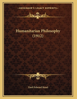 Humanitarian Philosophy (1912) 1165465787 Book Cover