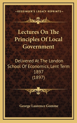 Lectures on the Principles of Local Government:... 1164323423 Book Cover