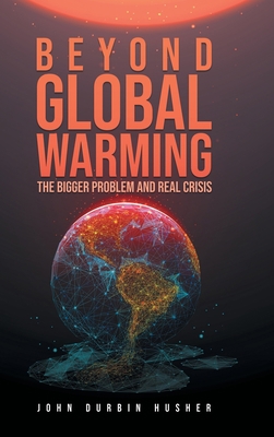 Beyond Global Warming: The Bigger Problem and R... 1954886675 Book Cover