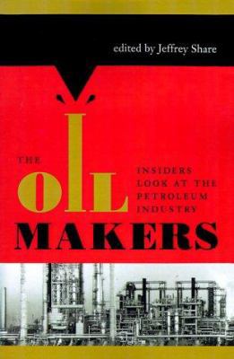The Oil Makers: Insiders Look at the Petroleum ... 1585440396 Book Cover