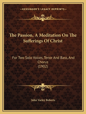The Passion, A Meditation On The Sufferings Of ... 116558512X Book Cover