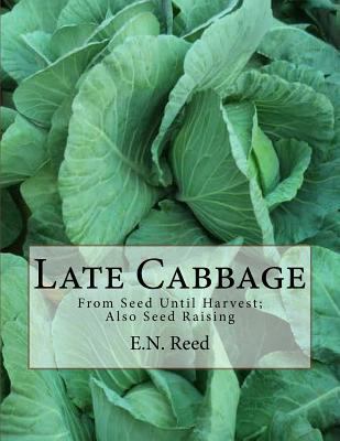 Late Cabbage: From Seed Until Harvest; Also See... 1986940918 Book Cover