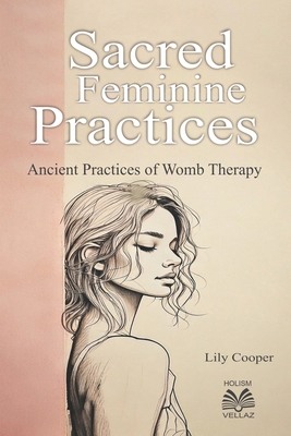 Sacred Feminine Practices: Ancient Practices of...            Book Cover