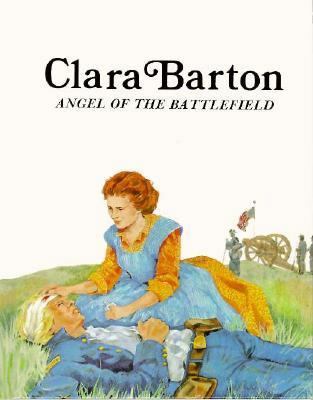 Clara Barton, Angel of the Battlefield 0893757527 Book Cover