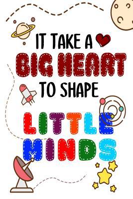 It Takes A Big Heart To Shape Little Minds: Tha... 1079276696 Book Cover