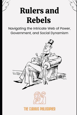 Rulers and Rebels: Navigating the Intricate Web... B0CM52X738 Book Cover