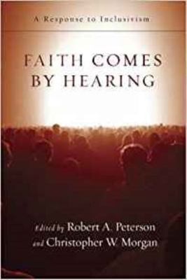 Faith Comes by Hearing: A Response to Inclusivism 1844742520 Book Cover