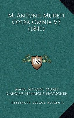 M. Antonii Mureti Opera Omnia V3 (1841) [Latin] 1165494418 Book Cover