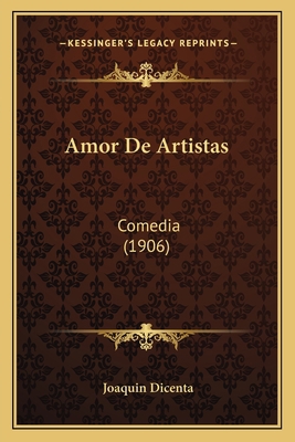 Amor De Artistas: Comedia (1906) [Spanish] 1168033276 Book Cover