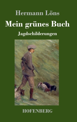 Mein grünes Buch: Jagdschilderungen [German] 3743736578 Book Cover