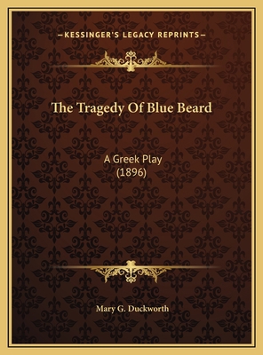 The Tragedy Of Blue Beard: A Greek Play (1896) 1169439047 Book Cover